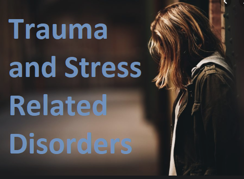 Trauma and Stress Related Disorders